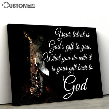Saxophone Your Talent Is God���s Gift To You Canvas Wall Art - Bible Verse Wall Art - Christian Home Decor