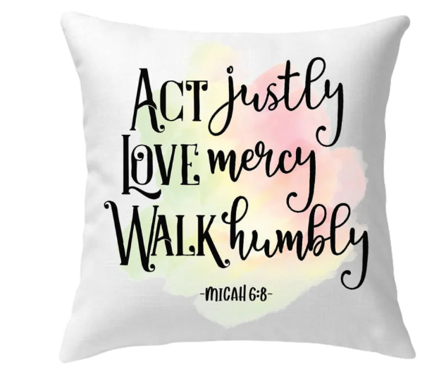 Act justly love mercy Micah 6:8 Pillow