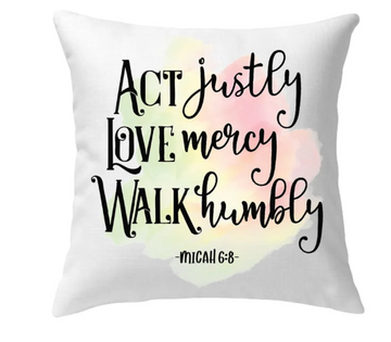 Act justly love mercy Micah 6:8 Pillow
