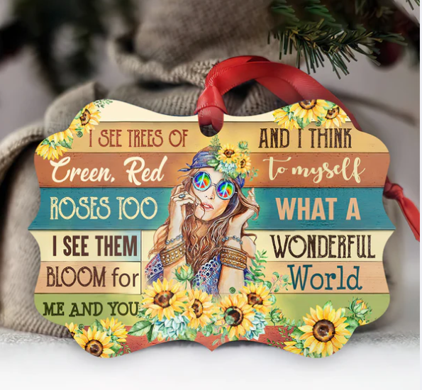 Hippie I See Trees Of Green Red Roses Too I See Them Bloom For You & Me And I Think To Myself What A Wonderful World Ornament - Christmas Ornament - Christmas Gift