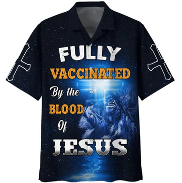 Fully Vaccinates By The Blood Of Jesus Hawaiian Shirts - Christian Hawaiian Shirt - Jesus Hawaiian Shirts