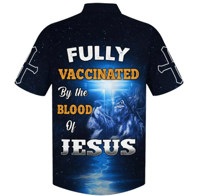 Fully Vaccinates By The Blood Of Jesus Hawaiian Shirts - Christian Hawaiian Shirt - Jesus Hawaiian Shirts