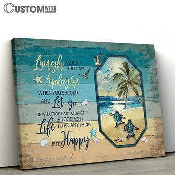Sea Turtle Life Is Too Short To Be Anything But Happy Canvas Painting - Christian Wall Art - Gifts For Turtle Lovers