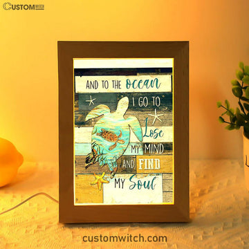 Sea Turtle To The Ocean I Lose My Mind Frame Lamp Print - Inspirational Frame Lamp Art - Christian Art Home Decor