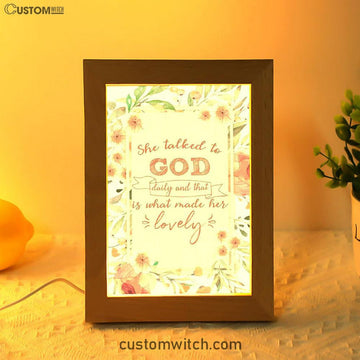 She Talked To God Daily And That Is What Made Her Lovely Frame Lamp Prints - Bible Verse Decor - Scripture Art