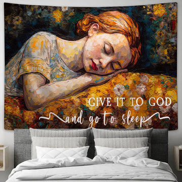 Sleeping Girl - Give It To God And Go To Sleep Tapestry Wall Art - Christian Gift For Women V3