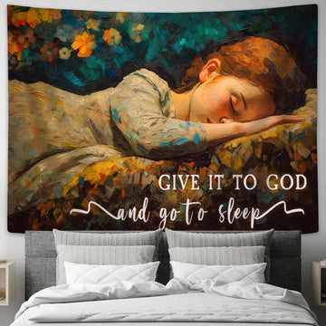 Sleeping Girl - Give It To God And Go To Sleep Tapestry Wall Art - Gift For Christian Women V2