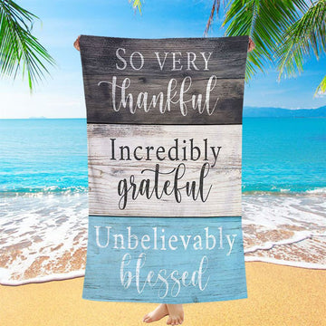 So Very Thankful Incredibly Grateful Unbelievably Blessed Beach Towel - Christian Beach Towel Decor