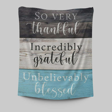 So Very Thankful Incredibly Grateful Unbelievably Blessed Tapestry Wall Art - Christian Tapestries Wall Art Decor