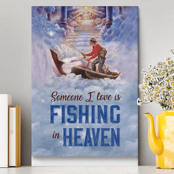 Someone I Love Is Fishing In Heaven Fisherman Canvas Prints - Christian Wall Decor - Bible Verse Canvas Art