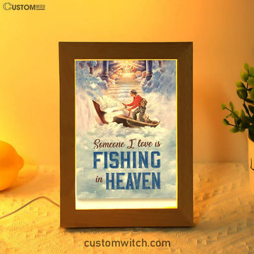 Someone I Love Is Fishing In Heaven Fisherman Frame Lamp Prints - Christian Decor - Bible Verse Wooden Lamp
