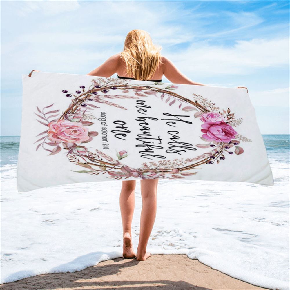 Song Of Solomon 2 10 - He Calls Me Beautiful One Beach Towel - Christian Beach Towel Decor