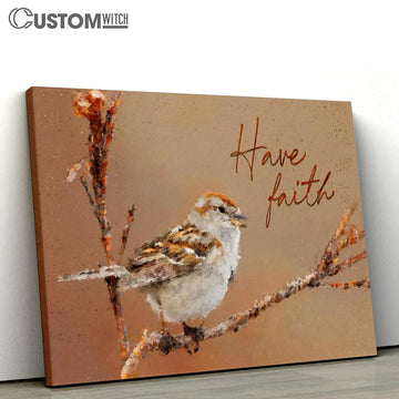 Sparrow Bird Have Faith Canvas Art - Scripture Canvas Prints - Christian Wall Art