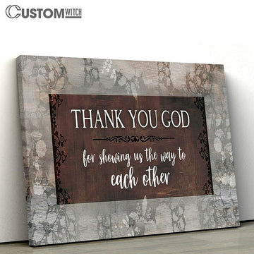 Thank You God For Showing Us The Way To Each Other Canvas Wall Art - Bible Verse Wall Art - Christian Home Decor