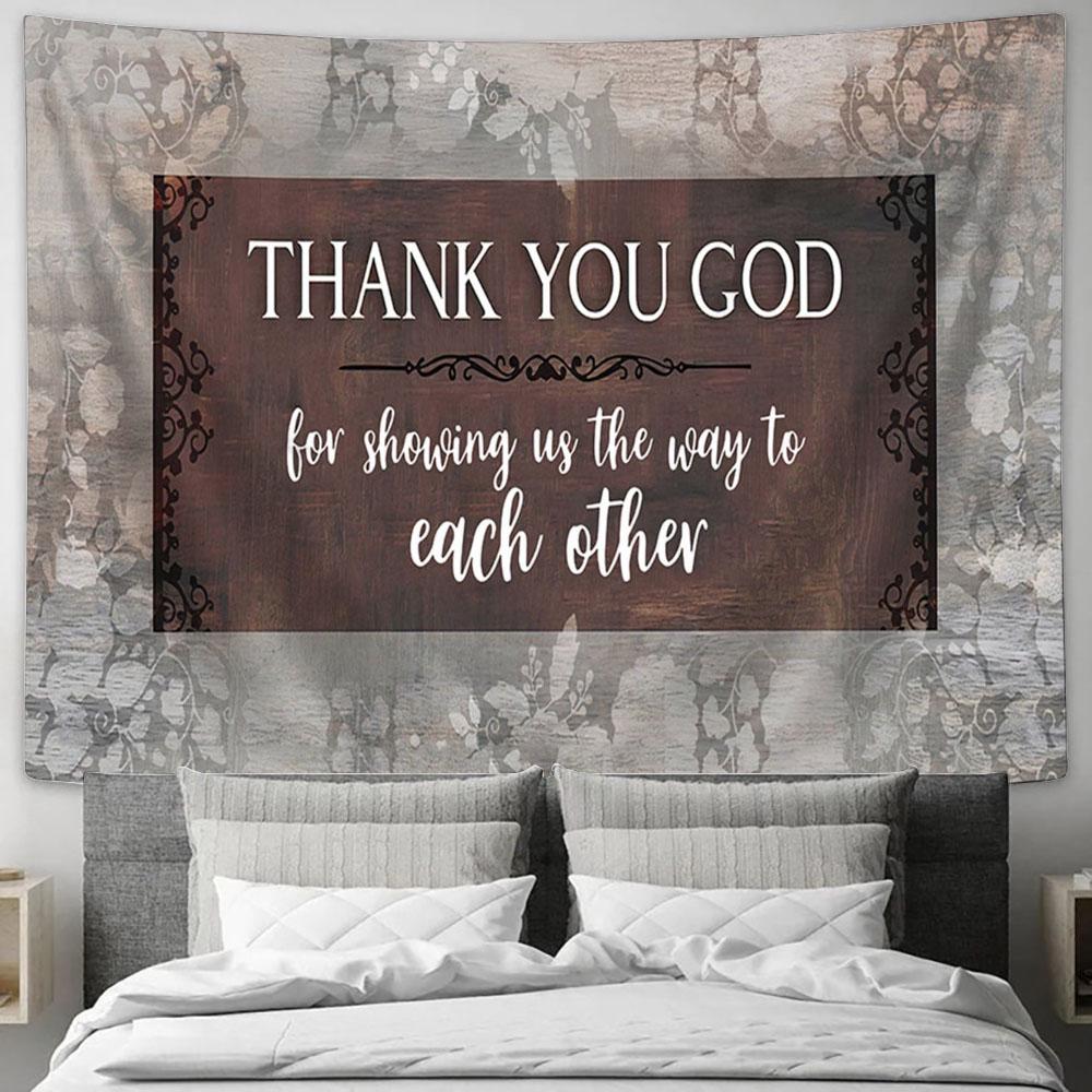 Thank You God For Showing Us The Way To Each Other Tapestry Wall Art - Bible Verse Wall Art - Christian Home Decor
