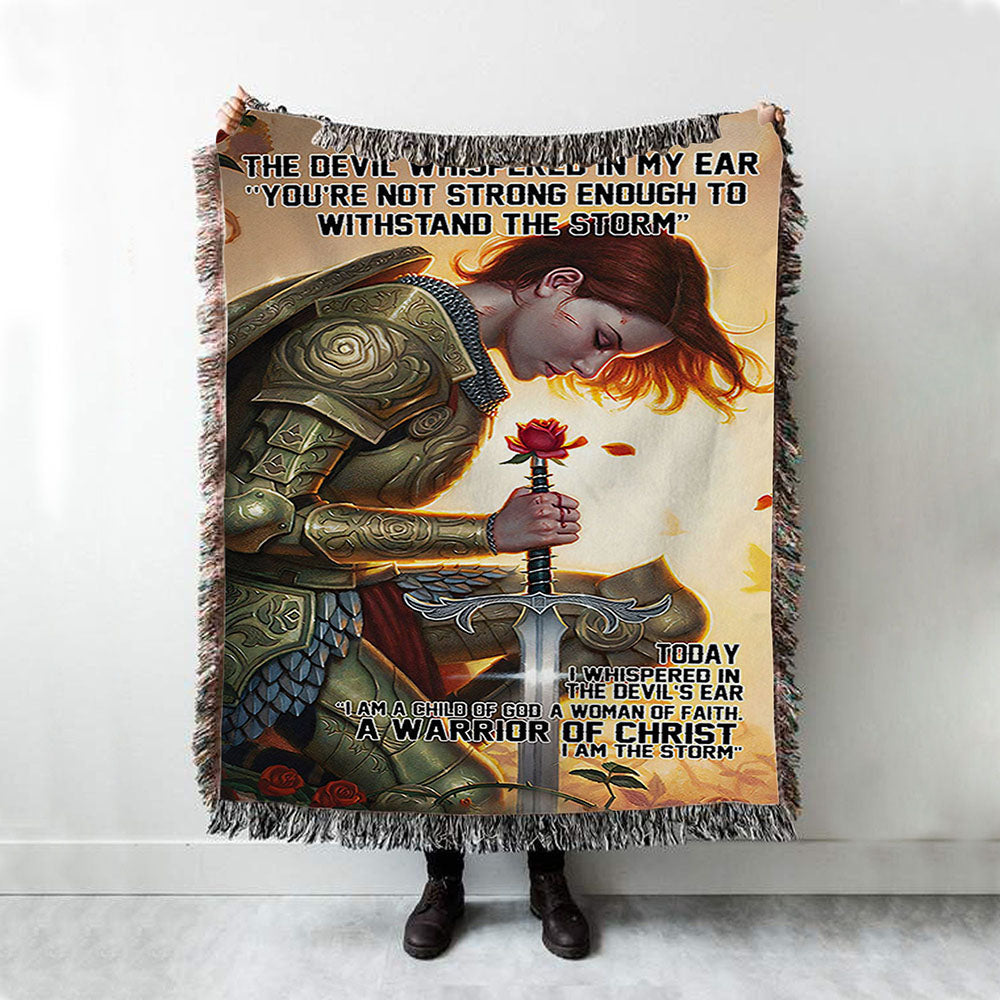 The Devil Whispered In My Ear I Am A Storm A Warrior Of Christ Woven Throw Blanket - Christian Home Decor - Religious Art