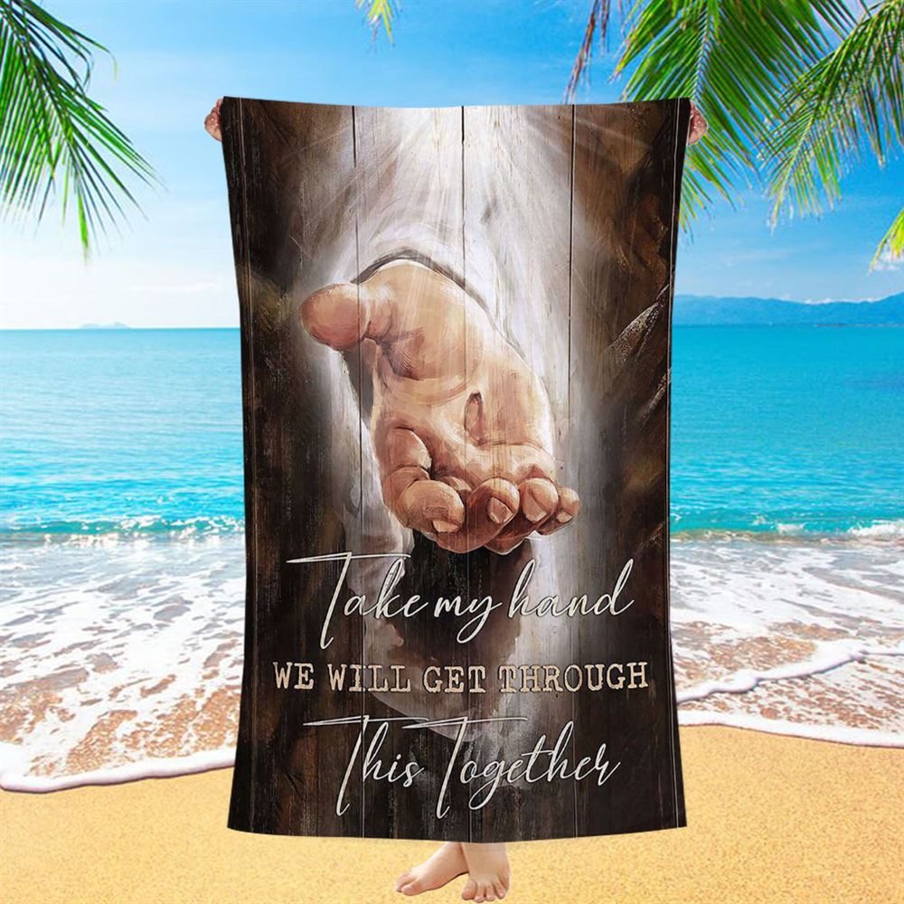 The Hand Of God Beach Towel - Jesus Take My Hand Beach Towel - Christian Art - Bible Verse Beach Towel - Religious Beach Towel
