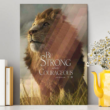 The King Lion Be Strong And Courageous Canvas Prints - Lion Canvas Art - Christian Inspirational Canvas