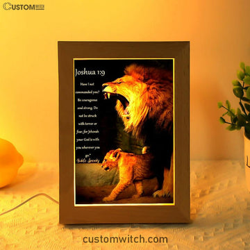 The Lion Joshua 1 9 Frame Lamp Prints - Lion Frame Lamp Art - Christian Inspirational Frame Lamp