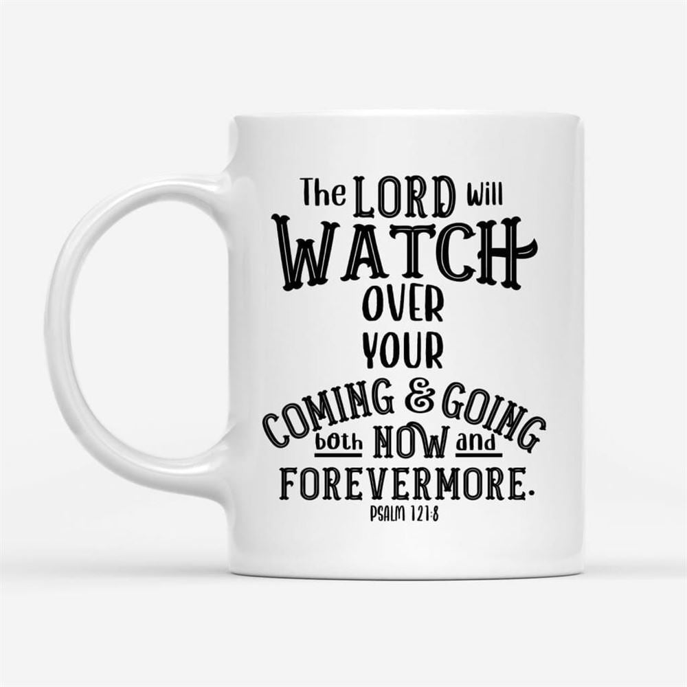 The Lord Will Watch Over Your Coming And Going, Christian Coffee Mug, Christian Mug, Bible Mug, Faith Gift, Encouragement Gift