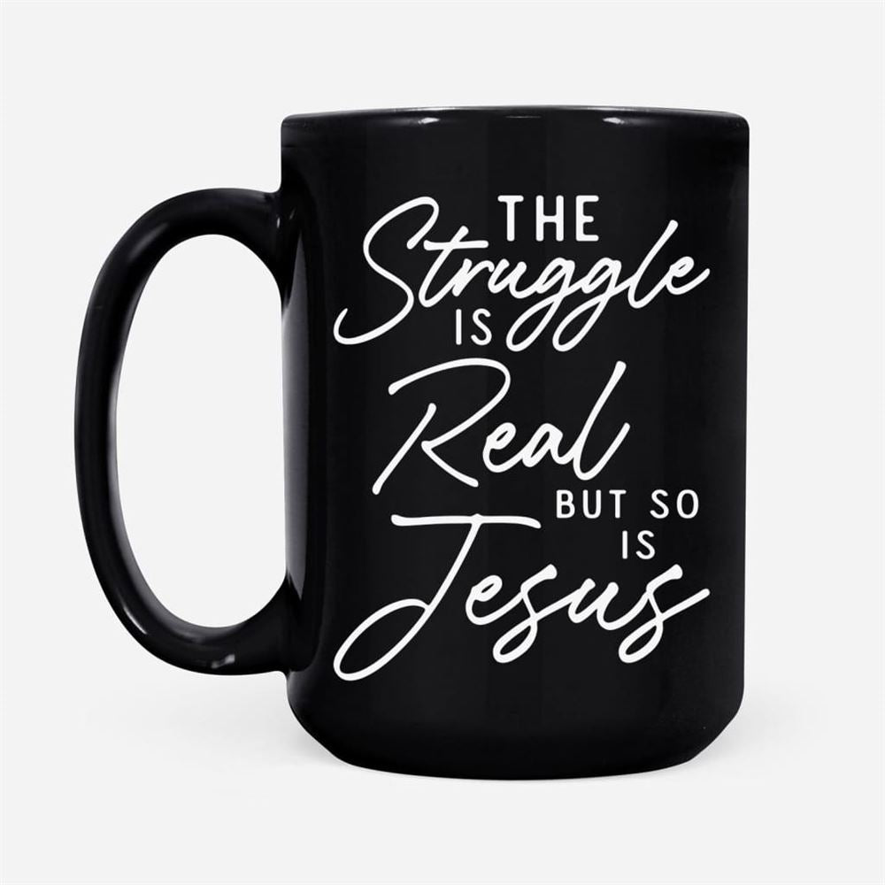 The Struggle Is Real But So Is Jesus Coffee Mug, Christian Mug, Bible Mug, Faith Gift, Encouragement Gift