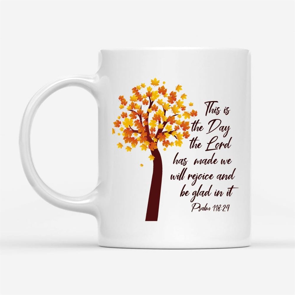 This Is The Day The Lord Has Made Psalm 11824 Nkjv Thanksgiving Coffee Mug, Christian Mug, Bible Mug, Faith Gift, Encouragement Gift