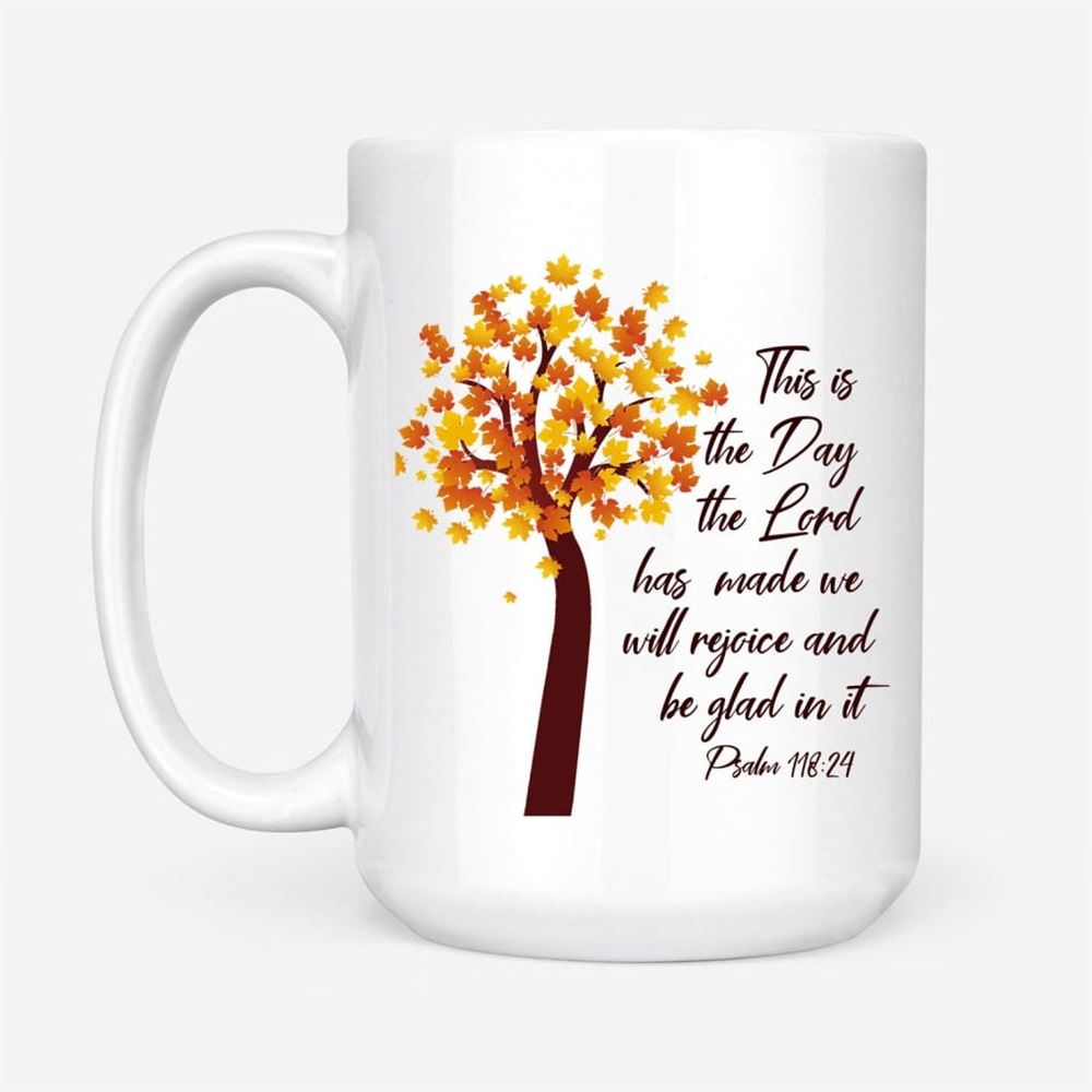 This Is The Day The Lord Has Made Psalm 11824 Nkjv Thanksgiving Coffee Mug, Christian Mug, Bible Mug, Faith Gift, Encouragement Gift