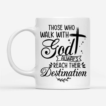 Those Who Walk With God Always Reach Their Destination, Christian Coffee Mug, Christian Mug, Bible Mug, Faith Gift, Encouragement Gift