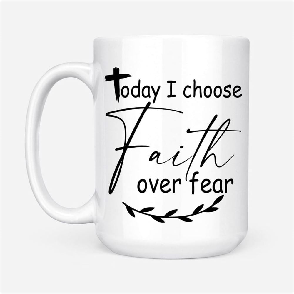 Today I Choose Faith Over Fear Coffee Mug, Christian Mug, Bible Mug, Faith Gift, Encouragement Gift