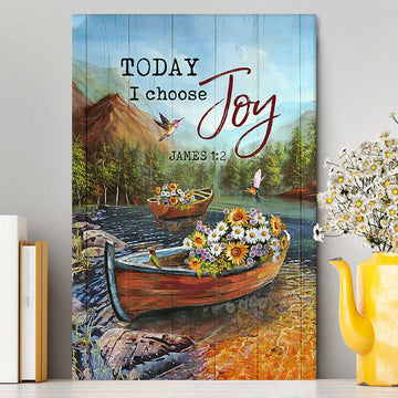 Today I Choose Joy Fishing Boat Flower Hummingbird Canvas Print - Inspirational Canvas Art - Christian Wall Art Home Decor