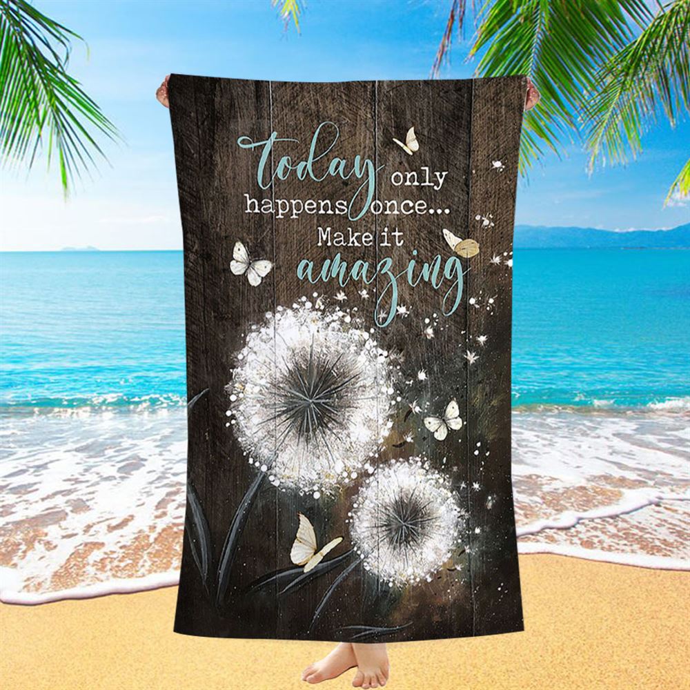 Today Only Happens Once Make It Amazing Dandelion White Butterfly Beach Towel - Inspirational Beach Towel - Christian Beach Towel