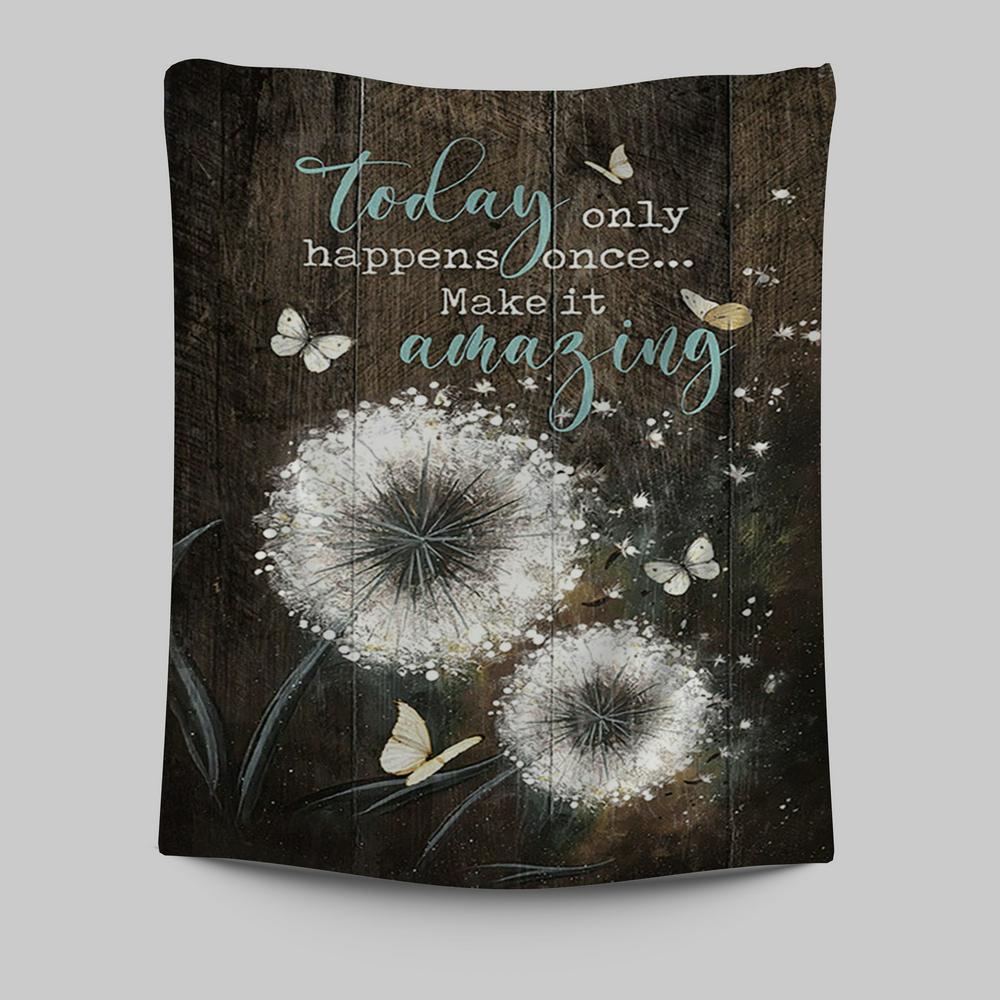 Today Only Happens Once Make It Amazing Dandelion White Butterfly Tapestry Print - Inspirational Tapestry Art - Christian Wall Art Home Decor