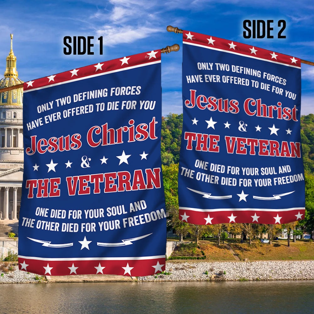 US Veteran Flag, Veteran Flag Only Two Defining Forces Jesus Christ &amp; The Veteran Have Ever Offered To Die For You Flag, Veteran Garden Flags