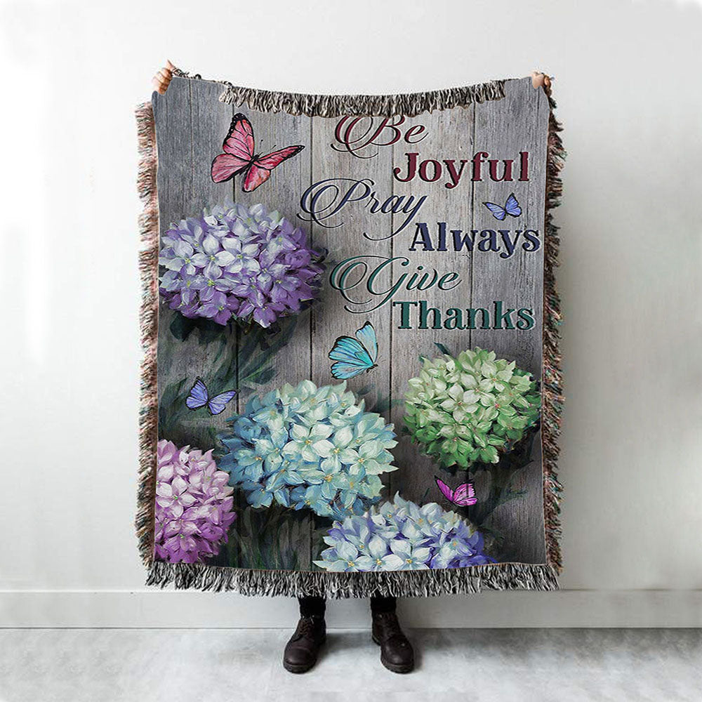 Unique Hydrangea Butterfly Be Joyful Pray Always Give Thanks Woven Blanket Art - Christian Art - Bible Verse Throw Blanket - Religious Home Decor