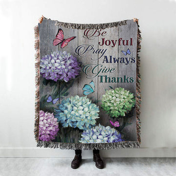Unique Hydrangea Butterfly Be Joyful Pray Always Give Thanks Woven Blanket Art - Christian Art - Bible Verse Throw Blanket - Religious Home Decor