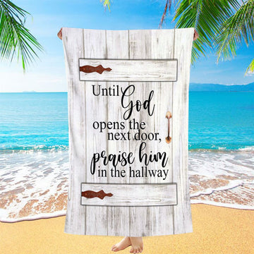 Until God Opens The Next Door Praise Him In The Hallway Beach Towel - Christian Beach Towel - Religious Beach Towel