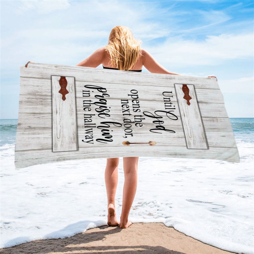 Until God Opens The Next Door Praise Him In The Hallway Beach Towel - Christian Beach Towel - Religious Beach Towel