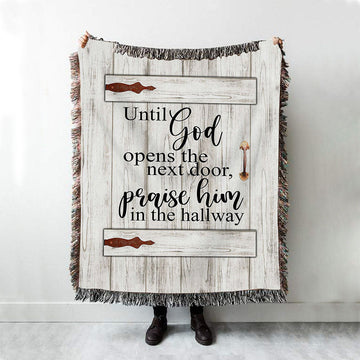 Until God Opens The Next Door Praise Him In The Hallway Woven Throw Blanket - Christian Wall Woven Blanket - Religious Woven Blanket Prints