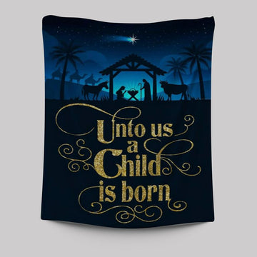Unto Us A Child Is Born Nativity Of Jesus Christian Christmas Tapestry Prints - Bible Verse Wall Decor - Scripture Wall Art