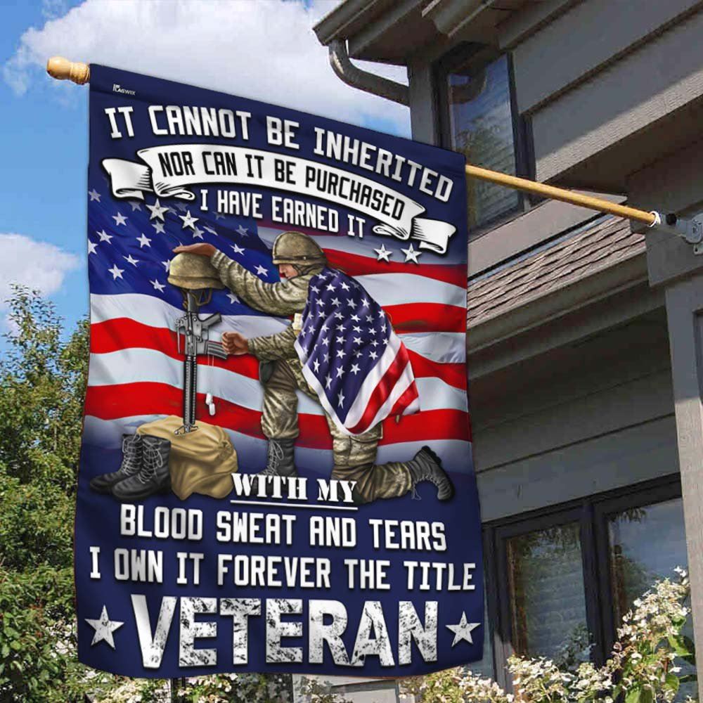 Veteran Flag It Cannot Be Inherited Blood Sweat and Tears Forever The Title Veteran Flag, Christian Flag, Scripture Flag, Garden Banner