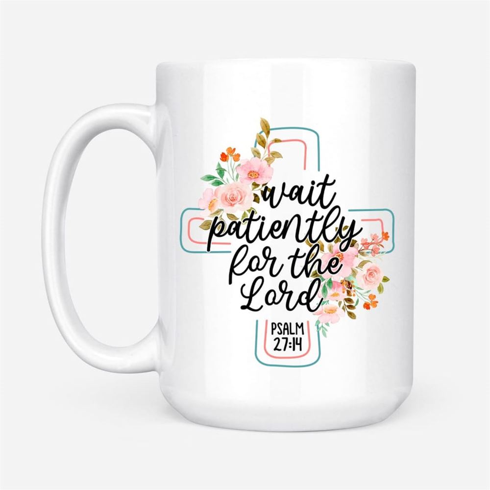 Wait Patiently For The Lord Psalm 2714 Nlt Bible Verse Mug, Christian Mug, Bible Mug, Faith Gift, Encouragement Gift