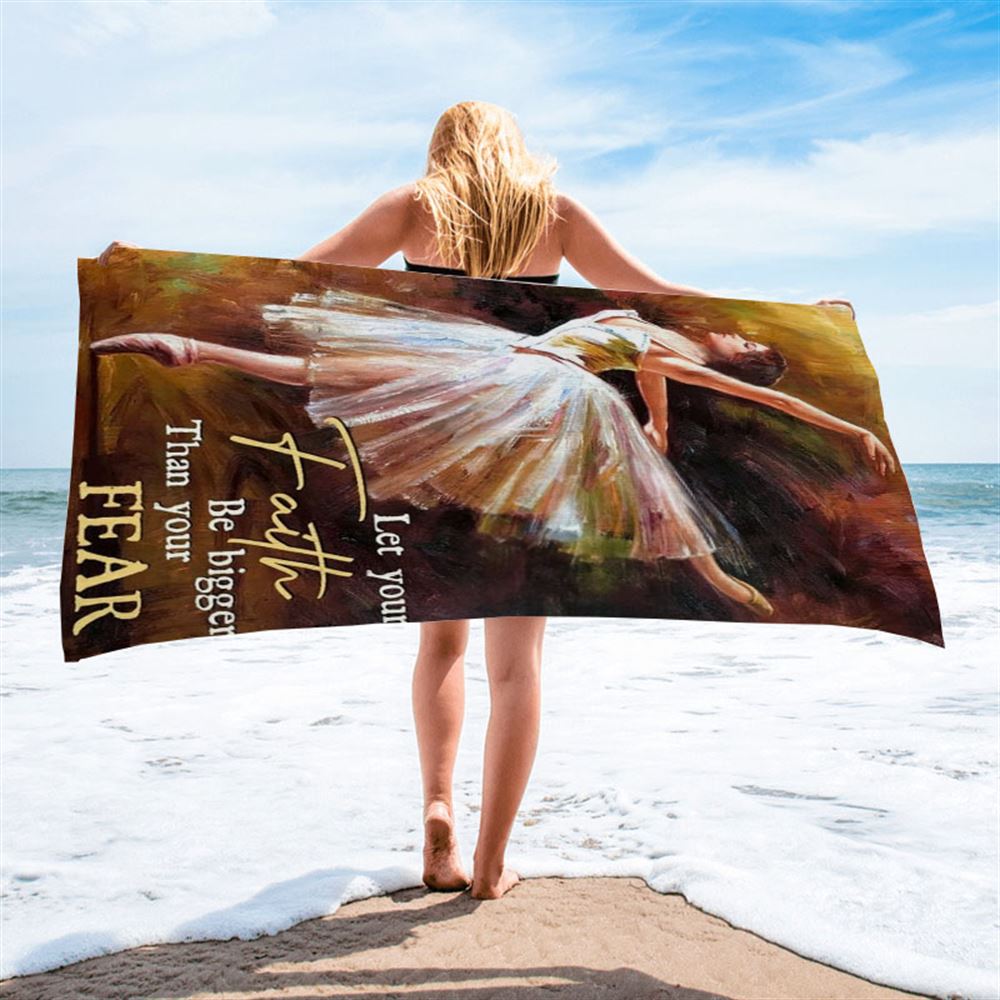 Watercolor Ballet Dancer Let Your Faith Be Bigger Than Your Fear Beach Towel, Christian Beach Towel, Christian Gift, Gift For Women