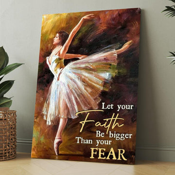 Watercolor Ballet Dancer Let Your Faith Be Bigger Than Your Fear Canvas, Christmas Gift for Christian