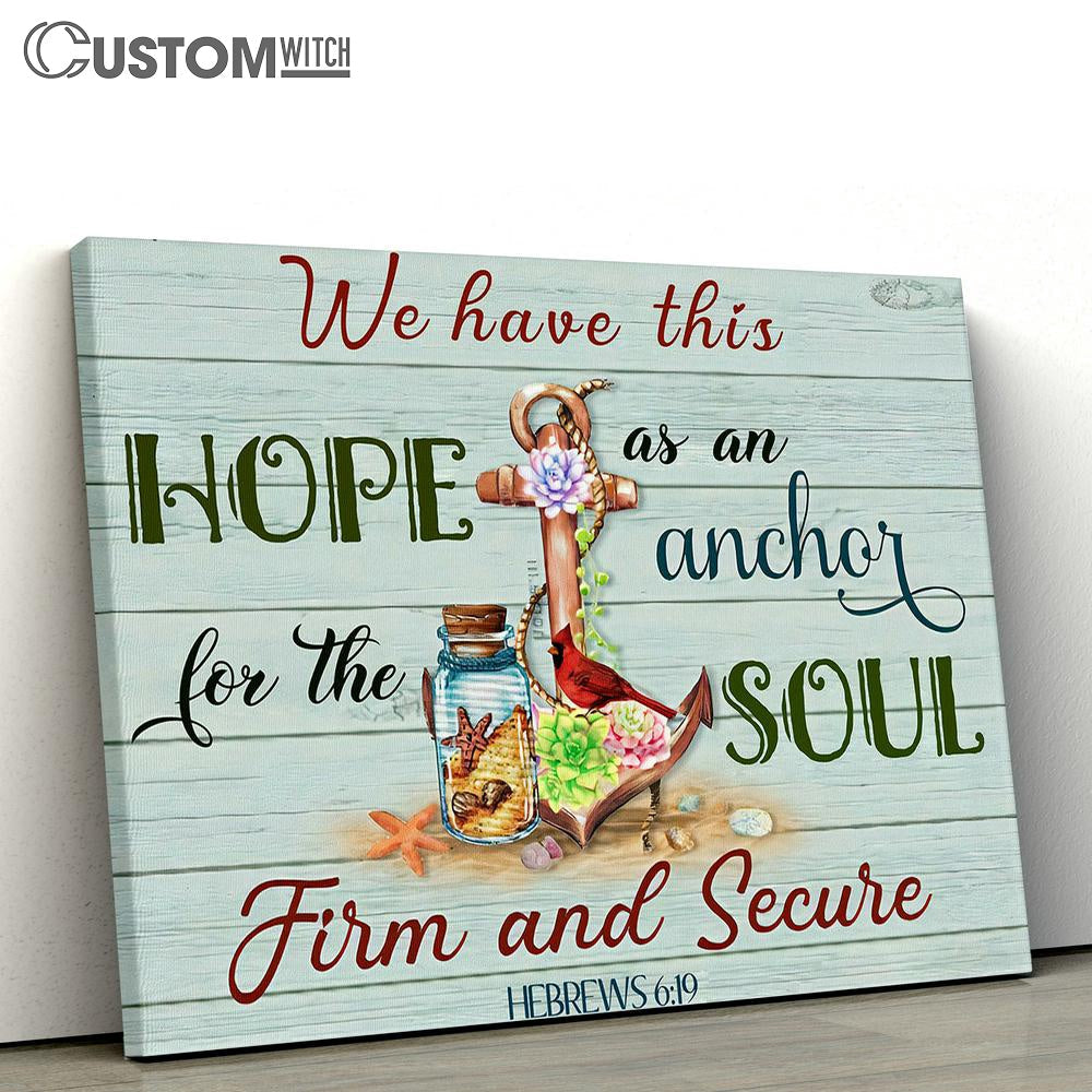 We Have This Hope As An Anchor For The Soul, Firm and Secure Hebrews 6 19 Canvas Wall Art - Bible Verse Wall Art