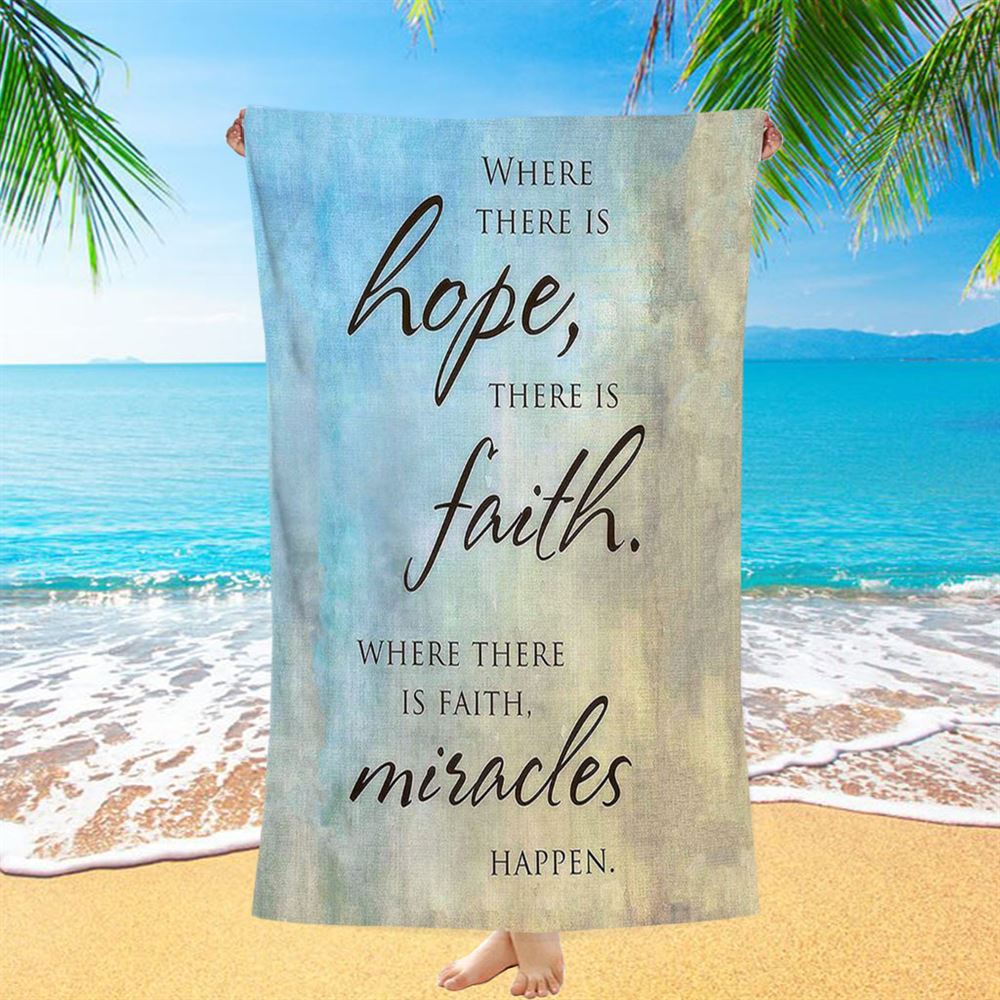 Where There Is Hope Faith Miracles Happen Beach Towel - Christian Beach Towel Decor