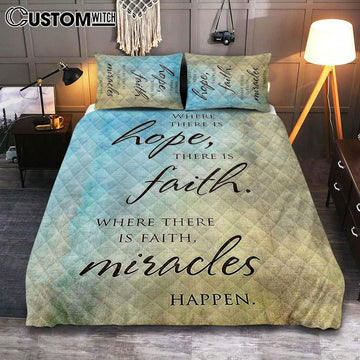 Where There Is Hope Faith Miracles Happen Quilt Bedding Set Bedroom - Christian Quilt Bedding Set Bedroom Decor