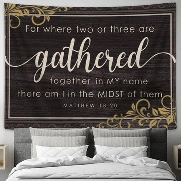 Where Two Or Three Are Gathered Together In My Name Matthew 1820 Tapestry Wall Art - Christian Wall Decor