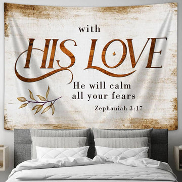 With His Love He Will Calm All Your Fears Zephaniah 317 Tapestry Art - Scripture Tapestry Prints - Christian Wall Art