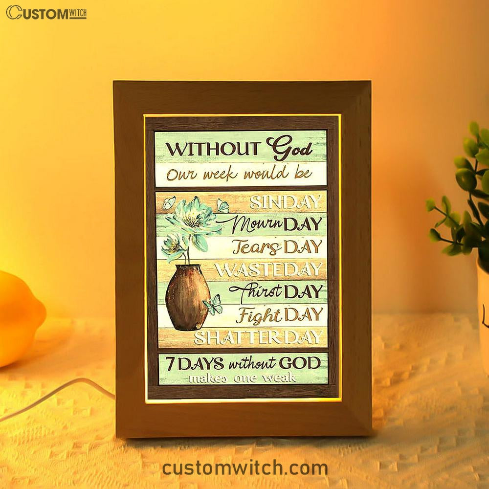 Without God Our Week Would Be Sin Day Flower Butterfly Frame Lamp - Christian Art - Religious Home Decor