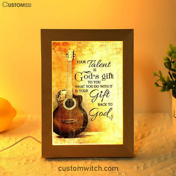 Your Talent Is God Gift To You Guitar Frame Lamp Print - Inspirational Frame Lamp Art - Christian Art Home Decor